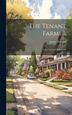 The Tenant Farmer: Land Laws and Landlords - Howard, James