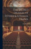 The Sacred Dramas of Esther & Athalia. Transl
