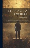 Life of Amos A. Lawrence: With Extracts From His Diary and Correspondence