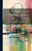 Practical Gynaecology: A Handbook of the Diseases of Women