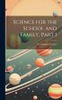 Science for the School and Family, Part... - Bild 1