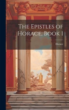 The Epistles of Horace, Book 1 - Horace