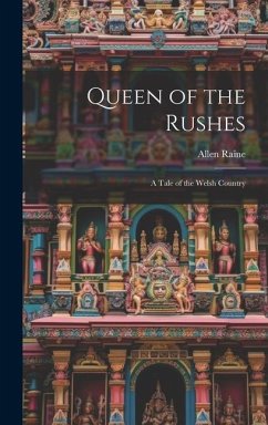 Queen of the Rushes: A Tale of the Welsh Country - Raine, Allen