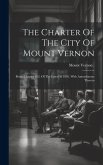 The Charter Of The City Of Mount Vernon: Being Chapter 182, Of The Laws Of 1892, With Amendments Thereto