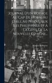 Journal D'un Voyage Au Cap De Horn, Au Chili, Au Pérou, Aux Îles Philippines Et À La Côte De La Nouvelle Espagne...