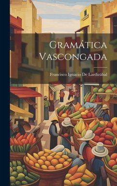 Gramática Vascongada - de Lardizábal, Francisco Ignacio