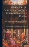 Storia Della Scultura Dal Suo Risorgimento in Italia: Fino Al Secolo Di Canova Del Conte Leopoldo Cicognara