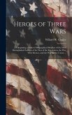 Heroes of Three Wars: Comprising a Series of Biographical Sketches of the Most Distinguished Soldiers of the War of the Revolution, the War