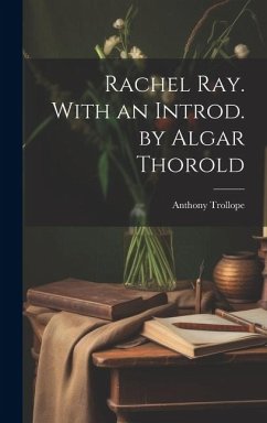 Rachel Ray. With an Introd. by Algar Thorold - Trollope, Anthony