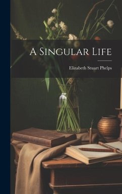A Singular Life - Phelps, Elizabeth Stuart