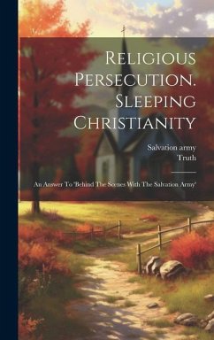Religious Persecution. Sleeping Christianity: An Answer To 'behind The Scenes With The Salvation Army' - (Pseud )., Truth; Army, Salvation