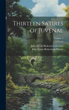Thirteen Satires of Juvenal; Volume 2 - Mayor, John Eyton Bickersteth; Juvénal, John Eyton Bickersteth