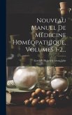 Nouveau Manuel De Médecine Homéopathique, Volumes 1-2...