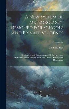 A New System of Meteorology, Designed for Schools and Private Students - Tice, John H