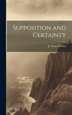 Supposition and Certainty - Holden, J. Stuart