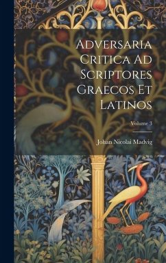 Adversaria Critica Ad Scriptores Graecos Et Latinos; Volume 3 - Madvig, Johan Nicolai