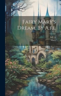 Fairy Mary's Dream, By A.f.l - L, A. F.; (Fairy )., Mary