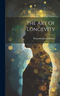 The Art Of Longevity - Henley, Benjamin James