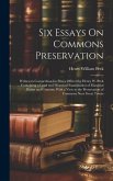 Six Essays On Commons Preservation: Written in Competition for Prizes Offered by Henry W. Peek ... Containing a Legal and Historical Examination of Ma