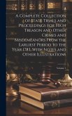 A Complete Collection of State Trials and Proceedings for High Treason and Other Crimes and Misdemeanors From the Earliest Period to the Year 1783, Wi