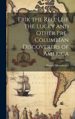 Erik the Red, Leif the Lucky and Other Pre-Columbian Discoverers of America - Moosmüller, Oswald