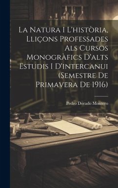 La natura i l'història, lliçons professades als cursos monogràfics d'alts estudis i d'intercanui (semestre de primavera de 1916)