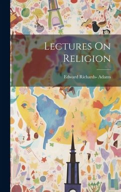 Lectures On Religion - Adams, Edward Richards