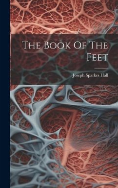 The Book Of The Feet - Hall, Joseph Sparkes