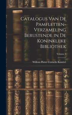 Catalogus Van De Pamfletten-Verzameling Berustende in De Koninklijke Bibliothek; Volume 3 - Knuttel, Willem Pieter Cornelis