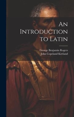 An Introduction to Latin - Kirtland, John Copeland; Rogers, George Benjamin