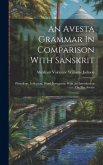 An Avesta Grammar In Comparison With Sanskrit: Phonology, Inflection, Word-formation, With An Introduction On The Avesta