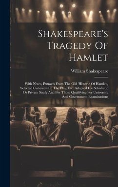 Shakespeare's Tragedy Of Hamlet: With Notes, Extracts From The Old 'historie Of Hamlet', Selected Criticisms Of The Play, Etc. Adapted For Scholastic - Shakespeare, William