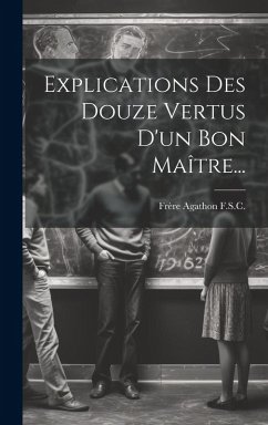 Cover Explications Des Douze Vertus D'un Bon Maître...