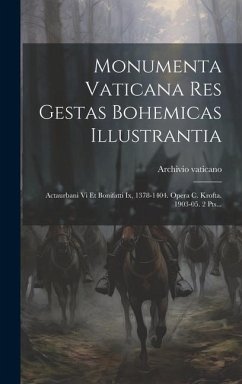Monumenta Vaticana Res Gestas Bohemicas Illustrantia: Actaurbani Vi Et Bonifatti Ix, 1378-1404. Opera C. Krofta. 1903-05. 2 Pts... - Vaticano, Archivio