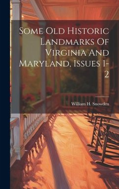 Some Old Historic Landmarks Of Virginia And Maryland, Issues 1-2 - Snowden, William H.