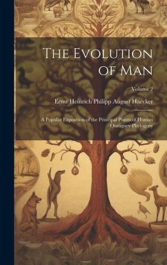 The Evolution of Man; a Popular Exposition of the Principal Points of Human Ontogney Phylogeny; Volume 2 - Haecker, Ernst Heinrich Philipp August