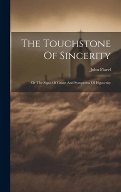 The Touchstone Of Sincerity: Or The Signs Of Grace And Symptoms Of Hypocrisy - Flavel, John