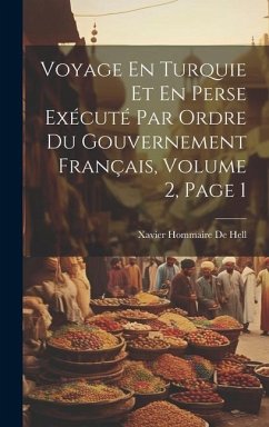 Voyage En Turquie Et En Perse Exécuté Par Ordre Du Gouvernement Français, Volume 2, page 1 - De Hell, Xavier Hommaire