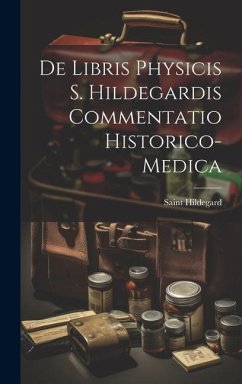 De Libris Physicis S. Hildegardis Commentatio Historico-Medica - Hildegard, Saint