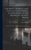The Right, Interest, and Duty, of Government, as Concerned in the Affairs of the East Indies: The Case as Stated and Argument Upon It as First Written