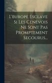 L'europe Esclave Si Les Cenevois Ne Sont Pas Promptement Secourus...