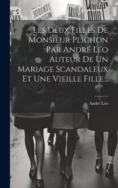 Les Deux Filles De Monsieur Plichon Par André Léo Auteur De Un Mariage Scandaleux Et Une Vieille Fille... - Léo, André