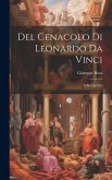 Del Cenacolo di Leonardo da Vinci: Libri quattro