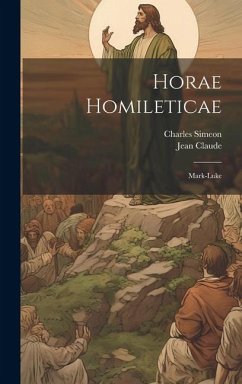 Horae Homileticae: Mark-luke - Simeon, Charles; Claude, Jean