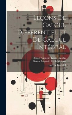 Leçons De Calcul Différentiel Et De Calcul Intégral - Cauchy, Baron Augustin Louis; Moigno, Baron Augustin Louis; Lindelöf, Lorenz