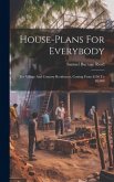 House-plans For Everybody: For Village And Country Residences, Costing From $250 To $8,000