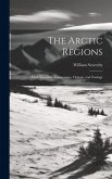 The Arctic Regions [microform]: Their Situation, Appearances, Climate, and Zoology