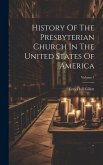 History Of The Presbyterian Church In The United States Of America; Volume 1