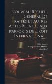 Nouveau Recueil Général De Traités Et Autres Actes Relatifs Aux Rapports De Droit International...