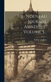 Nouveau Journal Asiatique, Volume 5...